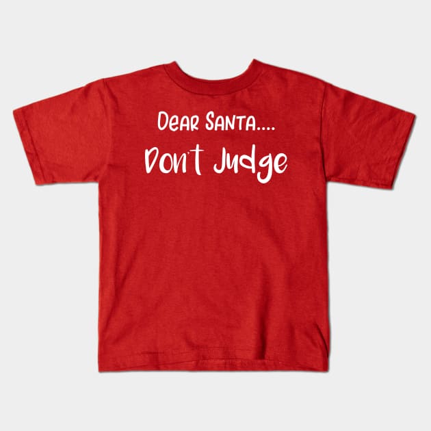 Dear Santa Don't Judge Kids T-Shirt by SarahBean